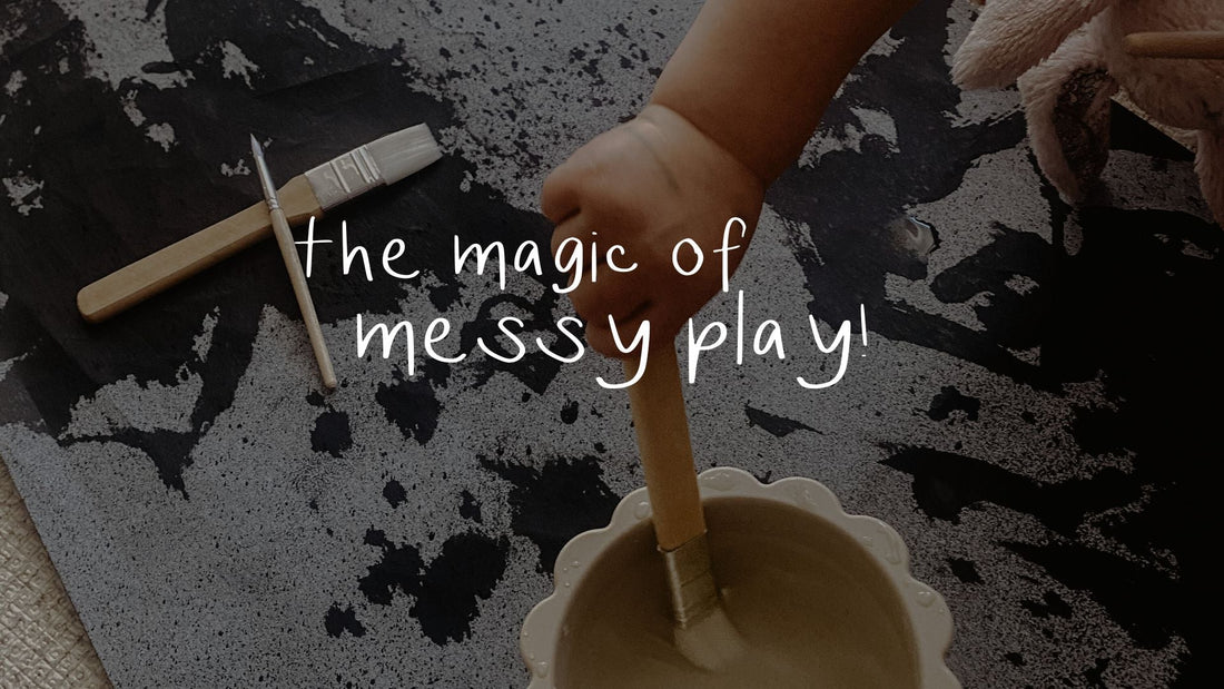 The Magic of Messy Play. Three reasons why it's important in our children's lives